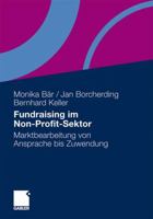 Fundraising Im Non-Profit-Sektor: Marktbearbeitung Von Ansprache Bis Zuwendung 3834917478 Book Cover
