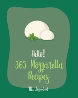 Hello! 365 Mozzarella Recipes: Best Mozzarella Cookbook Ever For Beginners [Book 1] B085KHLH1F Book Cover
