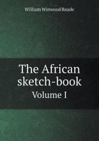 The African Sketch-Book. With maps and illustrations. Vol. I. 1241492999 Book Cover