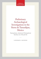 Preliminary Archaeological Investigations in the Sierra de Tamaulipas, Mexico: Transactions, American Philosophical Society (vol. 48, part 6) 1422376710 Book Cover