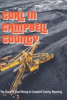 Coal In Campbell County: The Story Of Coal Mining In Campbell County, Wyoming: Arizona Geology B0949CMKPH Book Cover