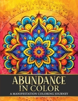 Abundance in Color: A Manifestation Coloring Journey. Law of Attraction Exercises Affirmations Vision Boards & Beautiful Mandala Patterns to Color. 9198865730 Book Cover