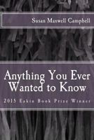 Anything You Ever Wanted to Know 1534739106 Book Cover