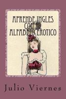 Aprende Ingles con el Alfabeto Erotico: Learn English with the Erotic Alphabet 1720590990 Book Cover