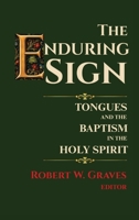 Enduring Sign : Tongues and the Baptism in the Holy Spirit 0996044574 Book Cover