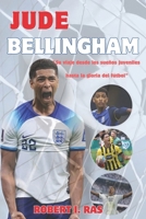Biografía de Jude Bellingham: "Su viaje desde los sueños juveniles hasta la gloria del fútbol" (Spanish Edition) B0CRDV6DSJ Book Cover