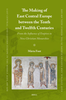The Making of East Central Europe Between the Tenth and Twelfth Centuries: From the Influence of Empires to New Christian Monarchies (East Central and Eastern Europe in the Middle Ages, 450-1450) 9004770658 Book Cover