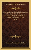Contratto Di Accollo Dell' Illuminazione A Gas Della Citta Di Firenze In Estensione Di Quella Esistente E Di Quella Attualmente A Olio (1854) 1160347751 Book Cover
