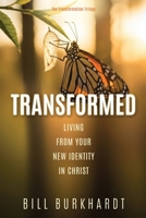 Transformed: Living from Your New Identity in Christ (Transformation Trilogy) B0GP2J5P5N Book Cover