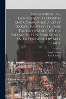 Dictatorship vs. Democracy (Terrorism and Communism) a Reply to Karl Kautsky, by Leon Trotsky [pseud.] With a Preface by H. N. Brailsford, and a Foreword by Max Bedact 101746099X Book Cover