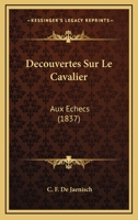 Decouvertes Sur Le Cavalier: Aux Echecs (1837) (French Edition) 1147275750 Book Cover