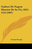 Guibert De Nogent Histoire De Sa Vie, 1053-1124 (1907) 1016110510 Book Cover