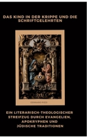 Das Kind in der Krippe und die Schriftgelehrten: Ein literarisch-theologischer Streifzug durch Evangelien, Apokryphen und jüdische Traditionen (German Edition) 3384474953 Book Cover
