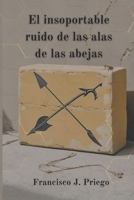 El insoportable ruido de las alas de las abejas (Spanish Edition) B0FCN1BKJC Book Cover