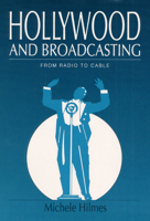 Hollywood and Broadcasting: FROM RADIO TO CABLE (Illinois Studies Communication) 0252017099 Book Cover