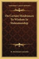 On Certain Hindrances to Wisdom in Statesmanship 1430476532 Book Cover