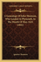 A Genealogy Of John Thomson, Who Landed At Plymouth, In The Month Of May, 1622 116589114X Book Cover