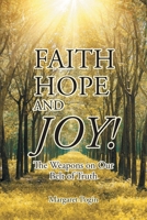 Faith Hope and... Joy!: The Weapons on Our Belt of Truth B0BVHL15H4 Book Cover