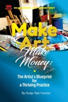 Make Art, Make Money: The Artist's BluePrint for a Thriving Practice B0FFMYF4WJ Book Cover