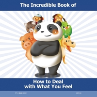 The Incredible Book of How to Deal With What You Feel: Cultivating Emotional Resilience in Children 1953544002 Book Cover