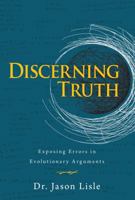 Discerning Truth: Exposing Errors in Evolutionary Arguments 0890515948 Book Cover