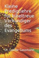 Kleine Predigtlehre F?r Bibeltreue Verk?ndiger des Evangeliums 1798099160 Book Cover
