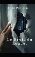 Le Bruit du Loquet: Elle voulait la vérité. Elle a trouvé bien pire. Thriller domestique psychologique. Roman Nouveaté (French Edition) B0FRGHJ6DH Book Cover