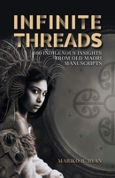 Infinite Threads: 100 Indigenous Insights from Old Maori Manuscripts 0473526131 Book Cover