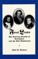 Fatal Links: the Curious Deaths of Beethoven & the Two Napoleons 1888071028 Book Cover