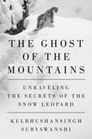 The Ghost of the Mountains: Unraveling the Secrets of the Snow Leopard B0G42T4XD2 Book Cover