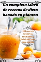 Un completo Libro de recetas de dieta basada en plantas (Spanish Edition) 1836871031 Book Cover