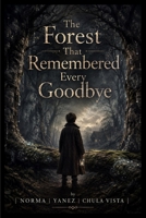 The Forest That Remembered Every Goodbye B0HH1WJ6B2 Book Cover