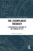 The Exemplarist Theodicy: A Philosophical Response to the Problem of Evil 1041267657 Book Cover