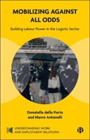 Mobilizing Against All Odds: Building Labour Power in the Logistic Sector (Understanding Work and Employment Relations) 1529262100 Book Cover