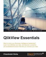 QlikView Essentials: Want to solve your Business Intelligence headaches? Learn how QlikView can help, and discover a powerful yet accessible BI solution that lets you harness your data 1784397288 Book Cover
