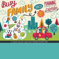 Busy Family Calendar 2018: Adorable Stickers and Big Grids to keep track of your Busy Family! 1631063413 Book Cover