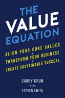 The Value Equation: Align Your Core Values, Transform Your Business, and Create Sustainable Success 1612061532 Book Cover
