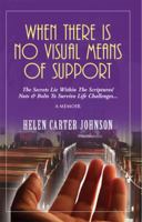 When There Is No Visual Means Of Support: The Secrets Lie Within The Scriptures! - Nuts & Bolts To Survive Life Challenges... 098157839X Book Cover