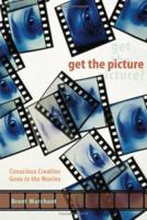 Get the Picture: Conscious Creation Goes to the Movies 1930491123 Book Cover