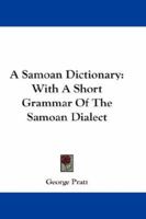 A Samoan Dictionary: With A Short Grammar Of The Samoan Dialect 1163269492 Book Cover