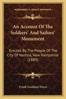 An Account Of The Soldiers' And Sailors' Monument: Erected By The People Of The City Of Nashua, New Hampshire 1104016613 Book Cover