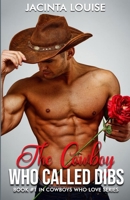The Cowboy Who Called Dibs: Book #1 In Cowboys Who Love Series B0CNNYVNG5 Book Cover
