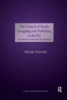 The Control of People Smuggling and Trafficking in the Eu: Experiences from the UK and Italy 0367602571 Book Cover