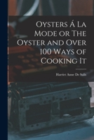 Oysters Á La Mode or The Oyster and Over 100 Ways of Cooking It 3744789691 Book Cover