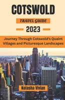 Cotswold travel guide 2023: Journey through Cotswold's quaint villages and picturesque landscapes'' B0CFZGXDPJ Book Cover