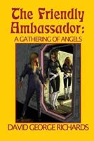 The Friendly Ambassador: A Gathering of Angels 1468155342 Book Cover