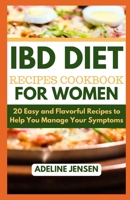 IBD DIET RECIPES COOKBOOK FOR WOMEN: 20 Easy and Flavorful Recipes to Help You Manage Your Symptoms B0CF4CVK3R Book Cover