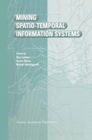 Mining Spatio-Temporal Information Systems (The Springer International Series in Engineering and Computer Science) 1461354161 Book Cover