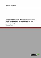Saisonale Effekte am Aktienmarkt und deren historische Evidenz als Grundlage f�r eine Anlagestrategie 3640155416 Book Cover