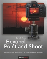 Beyond Point-and-Shoot: Learning to Use a Digital SLR or Interchangeable-Lens Camera 1933952954 Book Cover